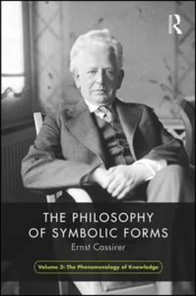 Cover for Ernst Cassirer · The Philosophy of Symbolic Forms, Volume 3: Phenomenology of Cognition - The Philosophy of Symbolic Forms (Inbunden Bok) (2020)