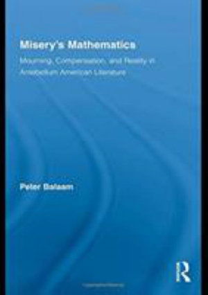 Cover for Balaam, Peter (Carleton College, USA) · Misery's Mathematics: Mourning, Compensation, and Reality in Antebellum American Literature - Literary Criticism and Cultural Theory (Taschenbuch) (2016)