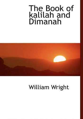 The  Book of Kalilah and Dimanah - William Wright - Kirjat - BiblioLife - 9781140014249 - sunnuntai 4. huhtikuuta 2010