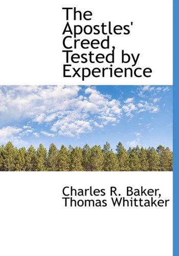 Cover for Charles R. Baker · The Apostles' Creed, Tested by Experience (Hardcover Book) (2010)