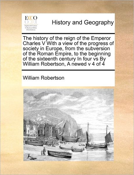 Cover for William Robertson · The History of the Reign of the Emperor Charles V with a View of the Progress of Society in Europe, from the Subversion of the Roman Empire, to the Beginn (Paperback Book) (2010)