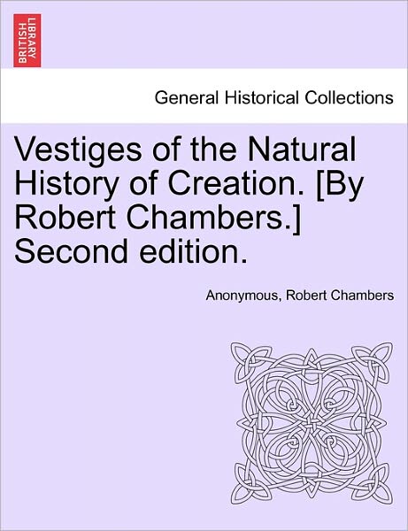 Cover for Anonymous · Vestiges of the Natural History of Creation. [by Robert Chambers.] Second Edition. (Paperback Book) (2011)