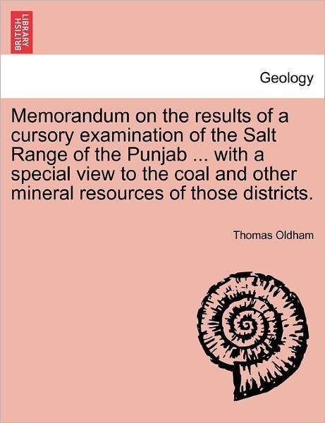 Memorandum on the Results of a Cursory Examination of the Salt Range of the Punjab ... with a Special View to the Coal and Other Mineral Resources of - Thomas Oldham - Libros - British Library, Historical Print Editio - 9781240921249 - 11 de enero de 2011
