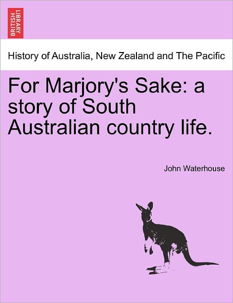 Cover for John Waterhouse · For Marjory's Sake: a Story of South Australian Country Life. (Paperback Book) (2011)
