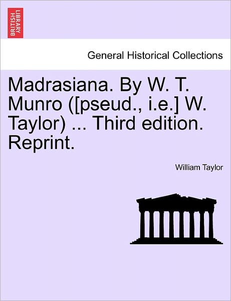 Cover for William Taylor · Madrasiana. by W. T. Munro ([pseud., I.e.] W. Taylor) ... Third Edition. Reprint. (Paperback Book) (2011)