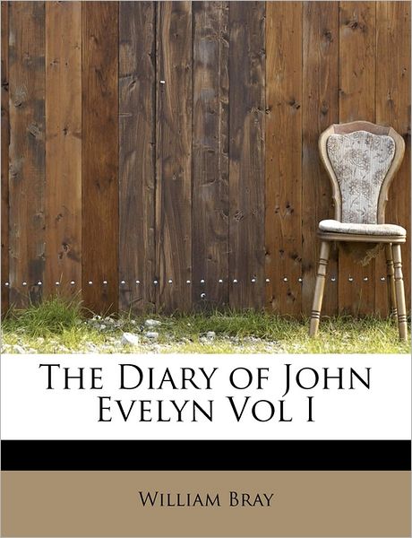 Cover for William Bray · The Diary of John Evelyn Vol I (Paperback Book) (2011)