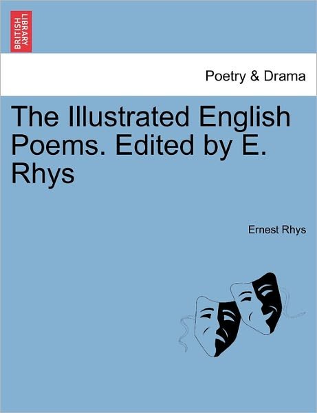 The Illustrated English Poems. Edited by E. Rhys - Ernest Rhys - Bøker - British Library, Historical Print Editio - 9781241429249 - 25. mars 2011