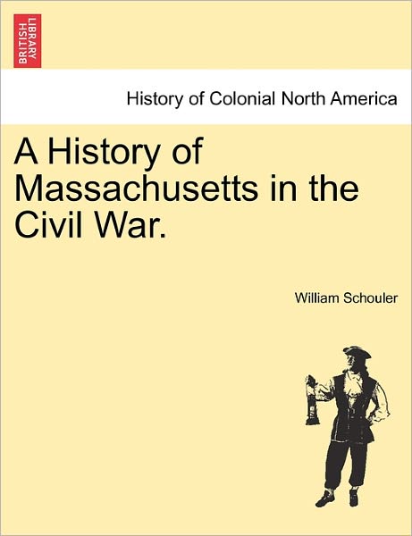 Cover for William Schouler · A History of Massachusetts in the Civil War. (Paperback Book) (2011)