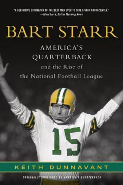Cover for Keith Dunnavant · Bart Starr: America's Quarterback and the Rise of the National Football League (Paperback Book) (2012)