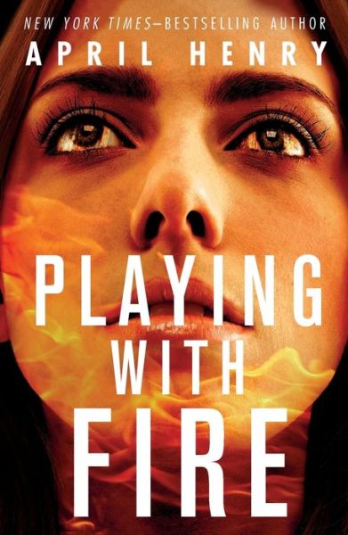Cover for April Henry · Playing with Fire (Paperback Book) (2022)