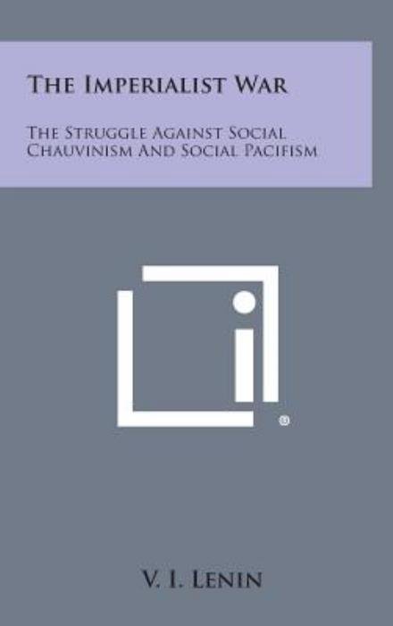 Cover for Vladimir Ilich Lenin · The Imperialist War: the Struggle Against Social Chauvinism and Social Pacifism (Gebundenes Buch) (2013)