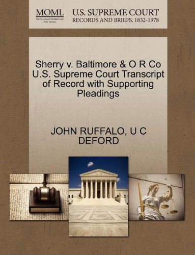 Sherry V. Baltimore & O R Co U.s. Supreme Court Transcript of Record with Supporting Pleadings - U C Deford - Boeken - Gale, U.S. Supreme Court Records - 9781270209249 - 26 oktober 2011