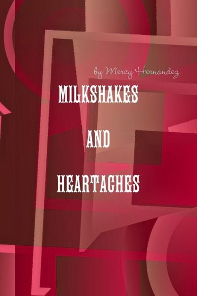 Cover for Mercy Hernandez · Milkshakes and Heartaches (Paperback Book) (2011)