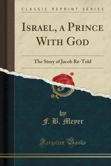 Israel, a Prince with God : The Story of Jacob Re-Told (Classic Reprint) - F.B. Meyer - Kirjat - Forgotten Books - 9781330839249 - sunnuntai 22. huhtikuuta 2018