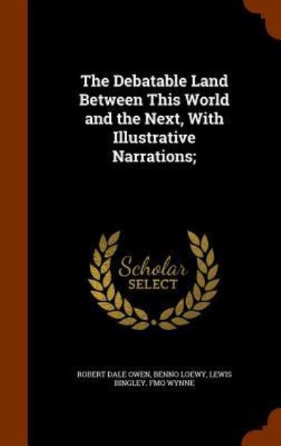 Cover for Robert Dale Owen · The Debatable Land Between This World and the Next, with Illustrative Narrations; (Hardcover Book) (2015)