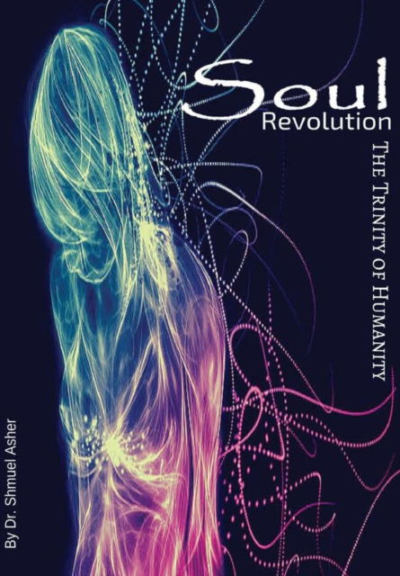 Cover for Dr. Shmuel Asher · Soul Revolution - Trinity of Humanity (Hardcover Book) (2016)