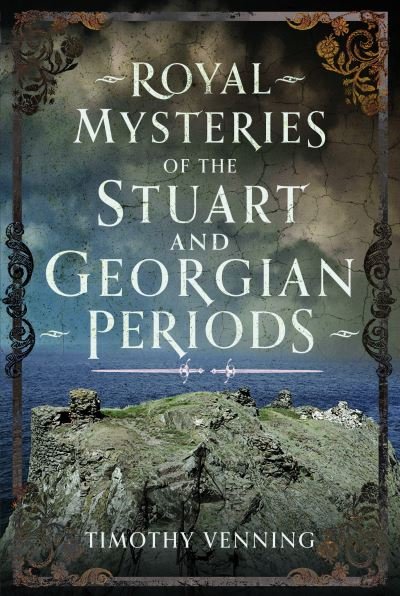 Cover for Timothy Venning · Royal Mysteries of the Stuart and Georgian Periods (Hardcover Book) (2023)