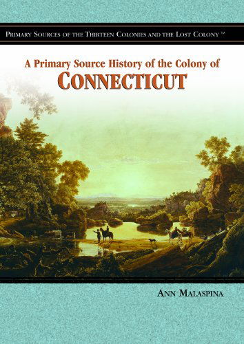 Cover for Ann Malaspina · A Primary Source History of the Colony of Connecticut (Primary Sources of the Thirteen Colonies and the Lost Colony) (Gebundenes Buch) (2005)