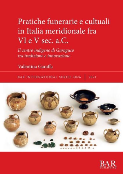 Cover for Valentina Garaffa · Pratiche Funerarie e Cultuali in Italia Meridionale Fra VI e V Sec. A. C. (Bok) (2021)