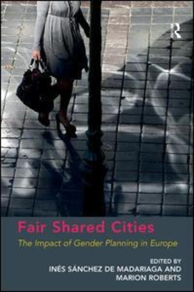 Fair Shared Cities: The Impact of Gender Planning in Europe - Marion Roberts - Bøger - Taylor & Francis Ltd - 9781409410249 - 12. september 2013