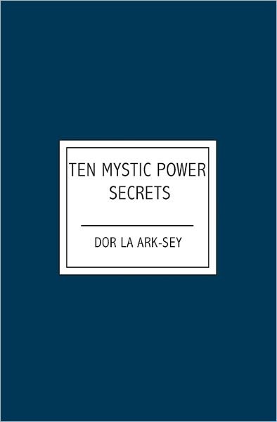 Cover for Dor La Ark-sey · Ten Mystic Power Secrets (Paperback Book) (2007)