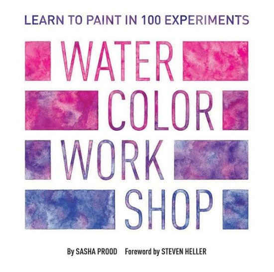 Cover for Sasha Prood · Watercolor Workshop: Learn to Paint in 100 Experiments (Stationery) (2018)