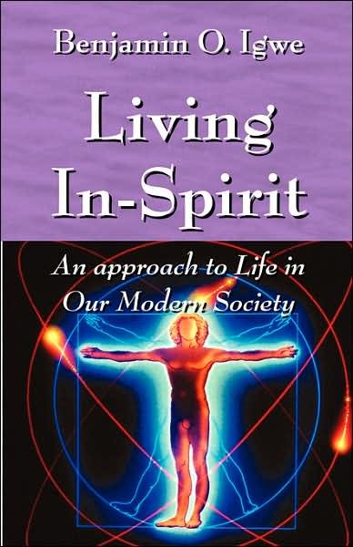 Cover for Benjamin O Igwe · Living In-spirit: an Approach to Life in Our Modern Society (Paperback Book) (2006)