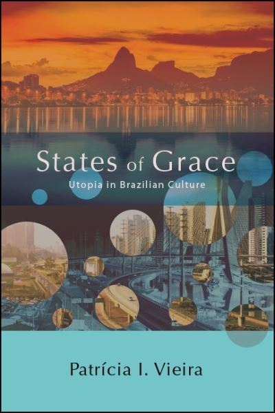 Cover for Patr?cia I. Vieira · States of Grace: Utopia in Brazilian Culture - SUNY series in Latin American and Iberian Thought and Culture (Paperback Book) (2019)