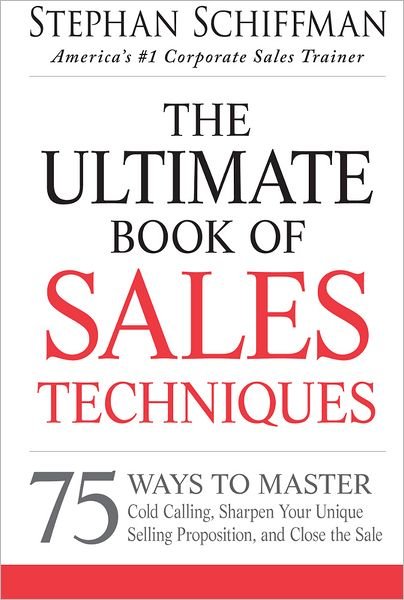 Cover for Stephan Schiffman · The Ultimate Book of Sales Techniques: 75 Ways to Master Cold Calling, Sharpen Your Unique Selling Proposition, and Close the Sale (Pocketbok) (2013)
