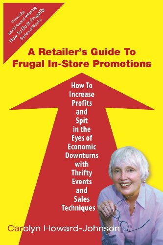 Cover for Carolyn Howard-johnson · A Retailer's Guide to Frugal In-store Promotions: How-to Increase Profits and Spit in the Eyes of Economic Downturns Using Thrifty Events and Sales Te (Pocketbok) (2009)