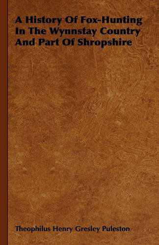 A History of Fox-hunting in the Wynnstay Country and Part of Shropshire - John Stuart Skinner - Books - Borah Press - 9781444648249 - September 14, 2009