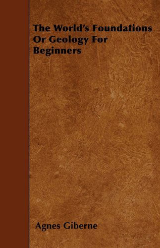 Cover for Agnes Giberne · The World's Foundations or Geology for Beginners (Paperback Book) (2010)