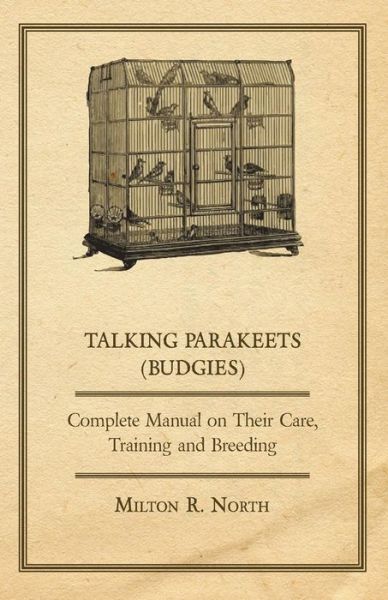 Cover for Milton R. North · Talking Parakeets - Complete Manual on Their Care, Training and Breeding (Paperback Book) (2011)