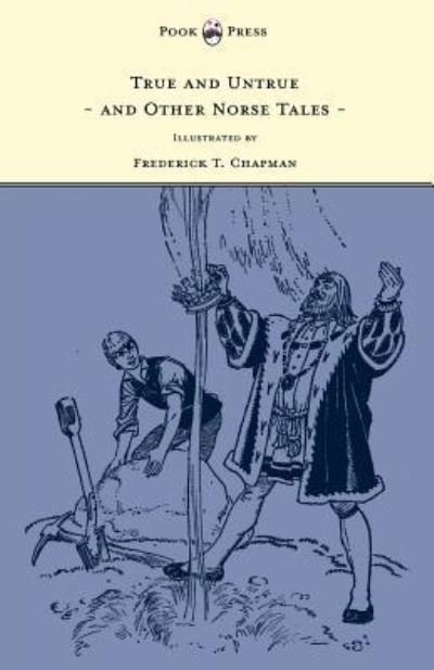 True and Untrue and Other Norse Tales - Illustrated by Frederick T. Chapman - Sigrid Undset - Bøker - Read Books - 9781447449249 - 26. april 2012