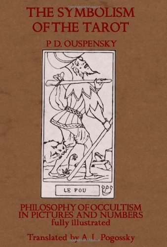 The Symbolism of the Tarot: Philosophy of Occultism in Pictures and Numbers - P.d. Ouspensky - Bücher - CreateSpace Independent Publishing Platf - 9781448637249 - 1. Juli 2009