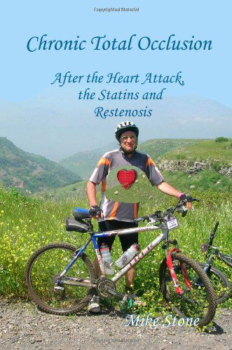 Chronic Total Occlusion: After the Heart Attack, the Statins and Restenosis - Mike Stone - Livros - CreateSpace Independent Publishing Platf - 9781451594249 - 6 de abril de 2010