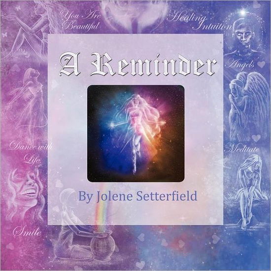 A Reminder - Jolene Setterfield - Livros - BalboaPress - 9781452542249 - 3 de abril de 2012