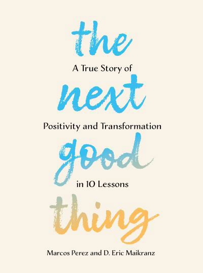 Marcos Perez · The Next Good Thing: A True Story of Positivity and Transformation in 10 Lessons (Paperback Book) [UK edition] (2024)