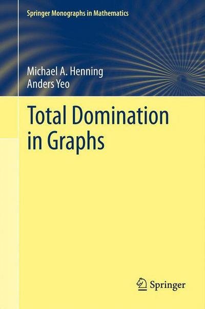 Cover for Michael A. Henning · Total Domination in Graphs - Springer Monographs in Mathematics (Hardcover Book) [2013 edition] (2013)