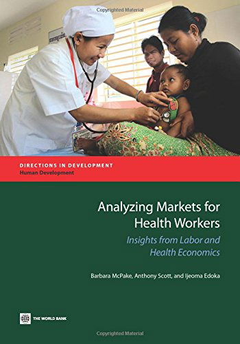Analyzing Markets for Health Workers: Insights from Labor and Health Economics (Directions in Development) - Ijeoma Edoka - Books - World Bank Publications - 9781464802249 - June 23, 2014