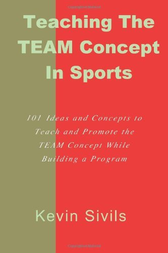 Cover for Kevin Sivils · Teaching the Team  Concept in Sports: 101 Ideas and Concepts to Teach and Promote the Team Concept While Building a Program (Paperback Book) (2011)
