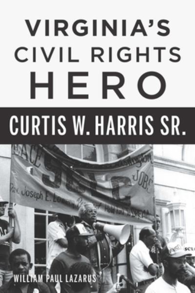 Cover for William Paul Lazarus · Virginia's Civil Rights Hero Curtis W. Harris, Sr (Book) (2023)