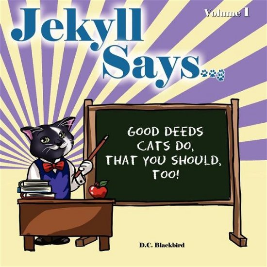 Cover for D C Blackbird · Jekyll Says ...: Good Deeds Cats Do That You Should, Too! (Paperback Bog) (2011)