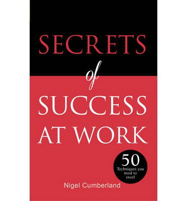 Cover for Nigel Cumberland · Secrets of Success at Work: 50 Techniques to Excel - Secrets of Success (Paperback Book) (2014)