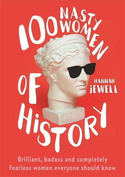 Cover for Hannah Jewell · 100 Nasty Women of History: Brilliant, badass and completely fearless women everyone should know (Paperback Book) (2020)