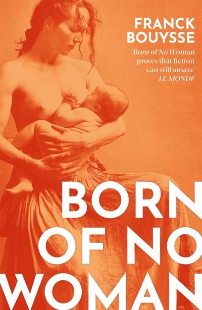 Born of No Woman: The Word-Of-Mouth International Bestseller - Franck Bouysse - Livros - Orion Publishing Co - 9781474616249 - 7 de julho de 2022