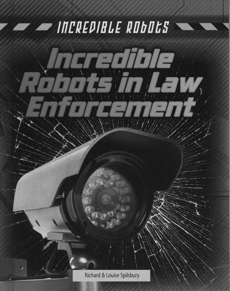 Cover for Louise Spilsbury · Incredible Robots in Law Enforcement - Incredible Robots (Innbunden bok) (2017)