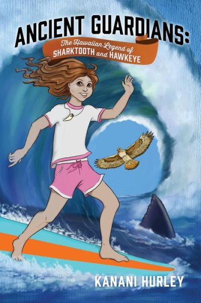 Cover for Kanani Hurley · Ancient Guardians: the Hawaiian Legend of Sharktooth and Hawkeye (Paperback Book) (2015)