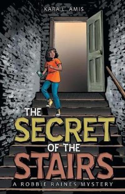 Cover for Kara L. Amis · The Secret of the Stairs: a Robbie Raines Mystery (Paperback Book) (2017)