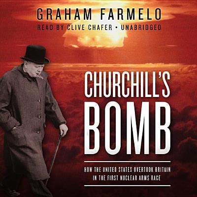 Cover for Graham Farmelo · Churchill's Bomb How the United States Overtook Britain in the First Nuclear Arms Race (CD) (2013)